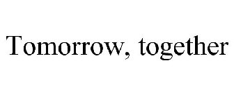 TOMORROW, TOGETHER