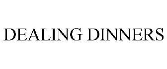 DEALING DINNERS