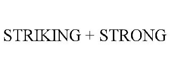 STRIKING + STRONG