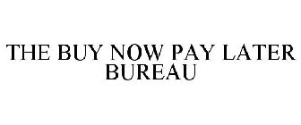 THE BUY NOW PAY LATER BUREAU