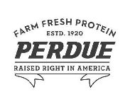 PERDUE FARM FRESH PROTEIN ESTD. 1920 RAISED RIGHT IN AMERICA