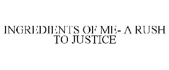 INGREDIENTS OF ME- A RUSH TO JUSTICE