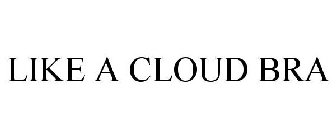 LIKE A CLOUD BRA