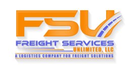 FSU FREIGHT SERVICES UNLIMITED, LLC A LOGISTICS COMPANY FOR FREIGHT SOLUTIONS