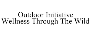 OUTDOOR INITIATIVE WELLNESS THROUGH THE WILD