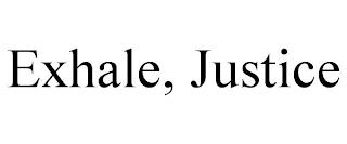 EXHALE, JUSTICE