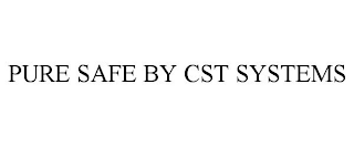 PURE SAFE BY CST SYSTEMS