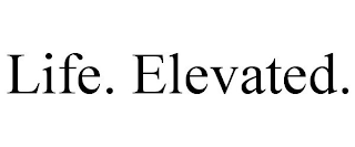 LIFE. ELEVATED.