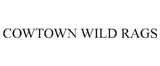 COWTOWN WILD RAGS