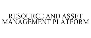 RESOURCE AND ASSET MANAGEMENT PLATFORM