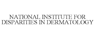 NATIONAL INSTITUTE FOR DISPARITIES IN DERMATOLOGY