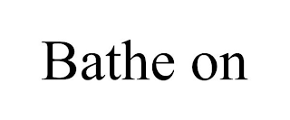 BATHE ON