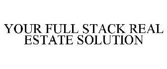 YOUR FULL STACK REAL ESTATE SOLUTION