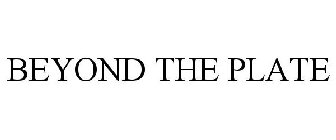 BEYOND THE PLATE