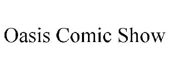 OASIS COMIC SHOW