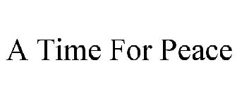 A TIME FOR PEACE