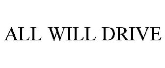 ALL WILL DRIVE