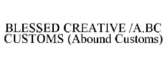 BLESSED CREATIVE /A.BC CUSTOMS (ABOUND CUSTOMS)