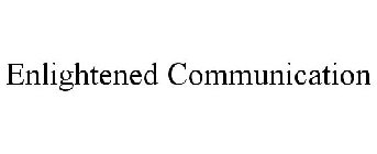 ENLIGHTENED COMMUNICATION
