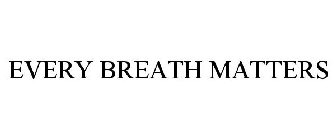 EVERY BREATH MATTERS