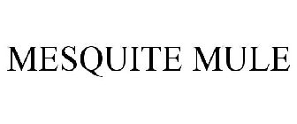 MESQUITE MULE