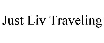 JUST LIV TRAVELING