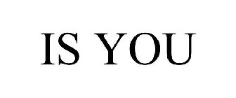 IS YOU