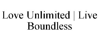 LOVE UNLIMITED | LIVE BOUNDLESS