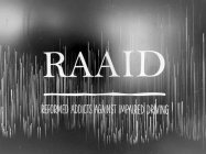 RAAID REFORMED ADDICTS AGAINST IMPAIRED DRIVING