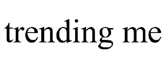 TRENDING ME