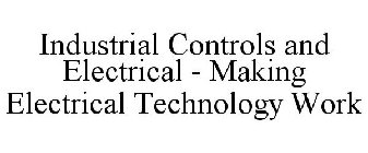 INDUSTRIAL CONTROLS AND ELECTRICAL - MAKING ELECTRICAL TECHNOLOGY WORK