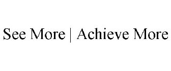 SEE MORE | ACHIEVE MORE