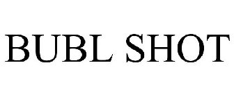 BUBL SHOT