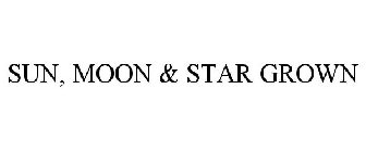 SUN, MOON & STAR GROWN