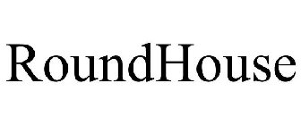 ROUNDHOUSE
