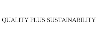 QUALITY PLUS SUSTAINABILITY