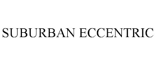 SUBURBAN ECCENTRIC