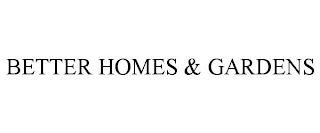 BETTER HOMES & GARDENS