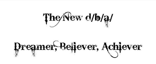 THE NEW D/B/A DREAMER, BELIEVER, ACHIEVER