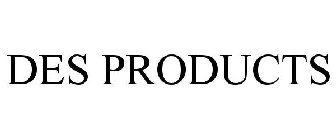 DES PRODUCTS