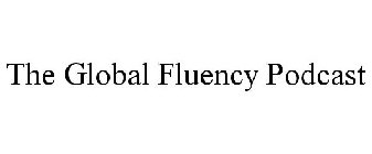 THE GLOBAL FLUENCY PODCAST