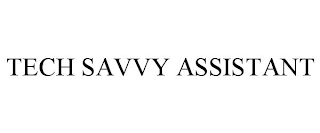 TECH SAVVY ASSISTANT