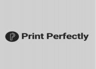 P PRINT PERFECTLY