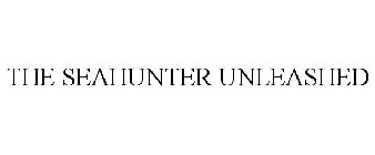 THE SEAHUNTER UNLEASHED