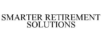 SMARTER RETIREMENT SOLUTIONS