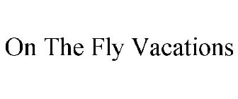 ON THE FLY VACATIONS