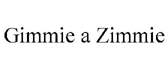 GIMMIE A ZIMMIE