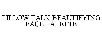 PILLOW TALK BEAUTIFYING FACE PALETTE