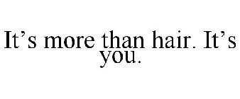 IT'S MORE THAN HAIR. IT'S YOU.