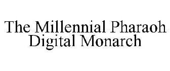 THE MILLENNIAL PHARAOH DIGITAL MONARCH